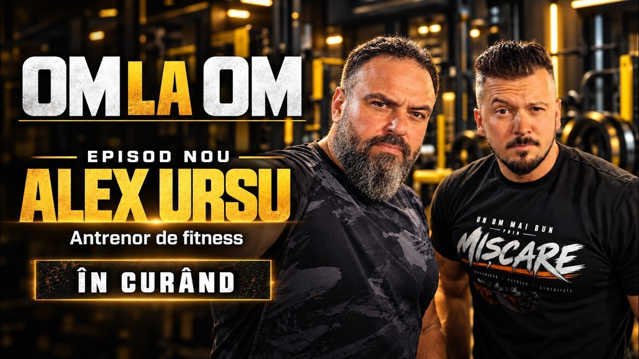 Podcast OM LA OM cu Alex Ursu | Motivație, disciplină și mișcare
