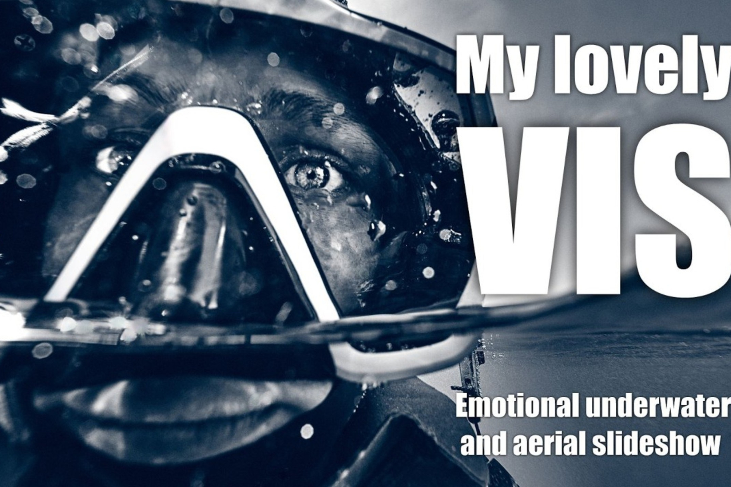My&nbsp;lovely VIS-2026 / Emotional underwater and aerial slideshow / VIS = Very Important Site