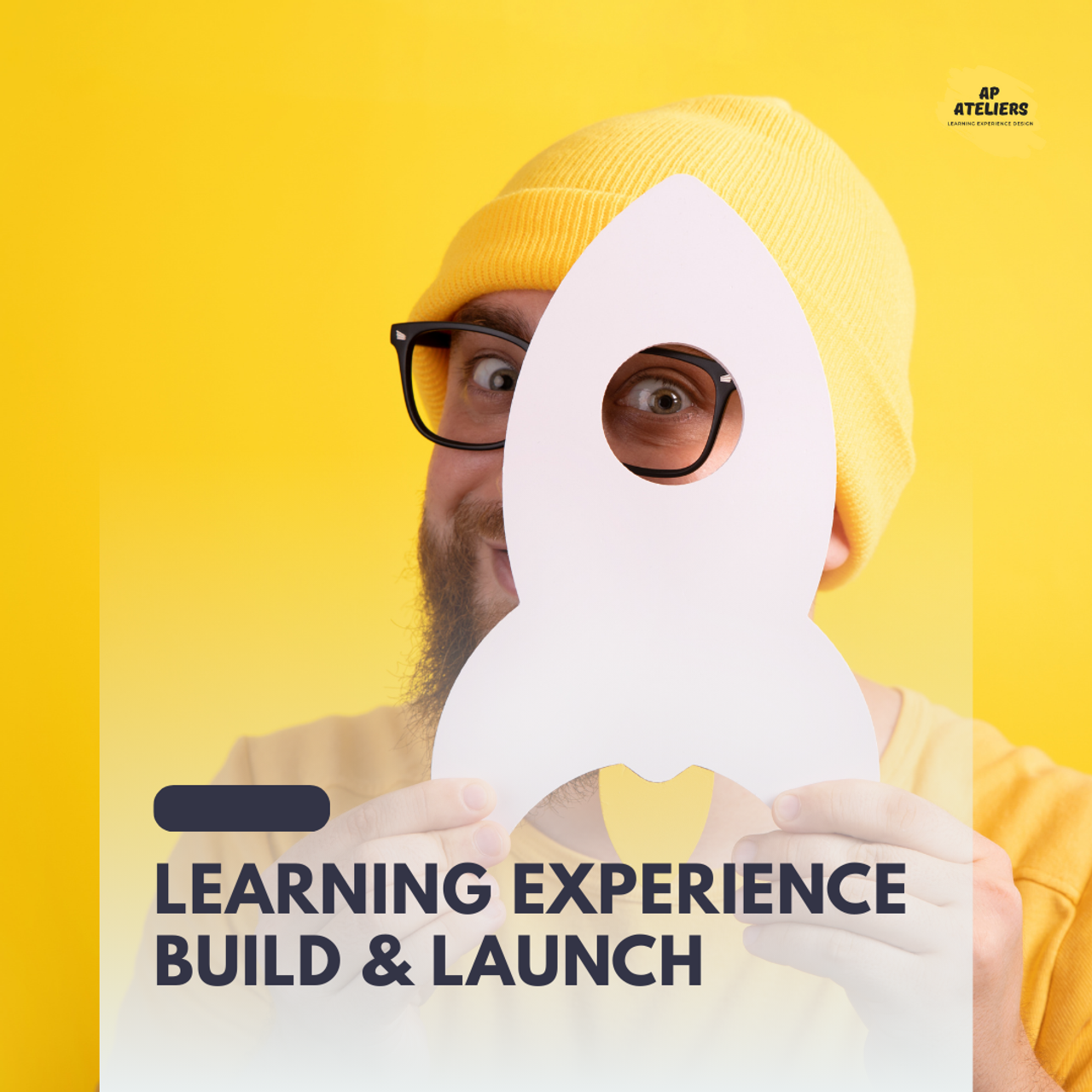 Learning Experience Build & Launch. AP-ATELIERS