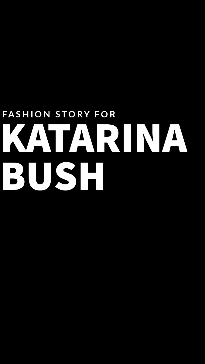 White text on black background: fashion story for Katarina Bush