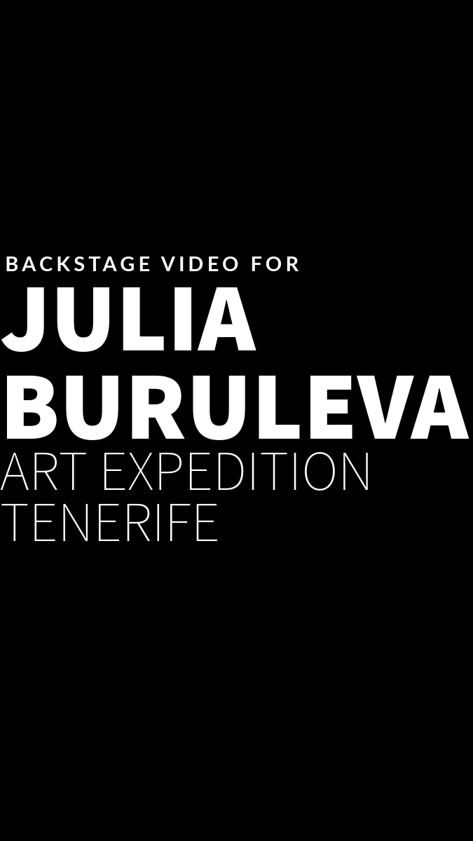 White text on black background: Back stage video for Julia Buruleva, art expedition Tenerife