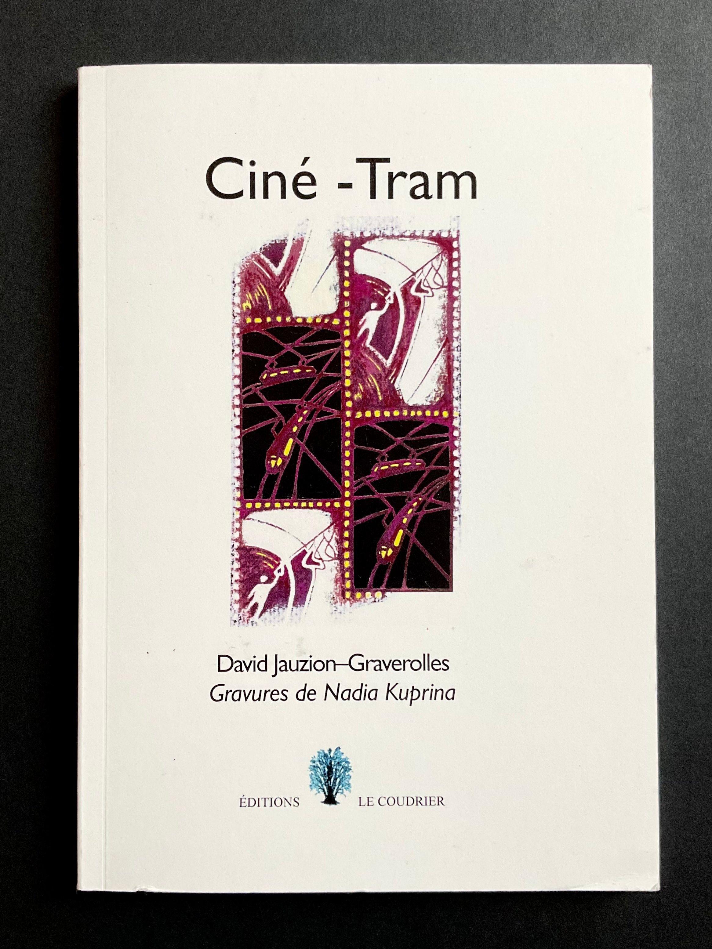 Ciné-Tram book cover. Poetry by David Jauziom-Graverolles, illustrations by the Italian Artist Nadia Kuprina. Tram and tramway, your everyday transport, your everyday trip as a metaphore of life. Editions Le Coudrier.